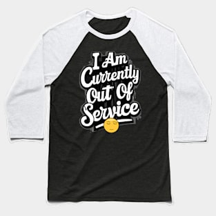 I am currently out of service Baseball T-Shirt